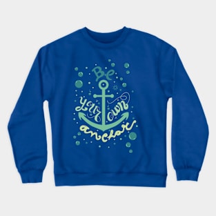 Be your own anchor Crewneck Sweatshirt